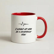 I Would Hit Him In A Heartbeat Now Mug 6