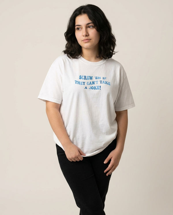 Screw Em If They Can't Take A Joke T-Shirt — White Front, worn
