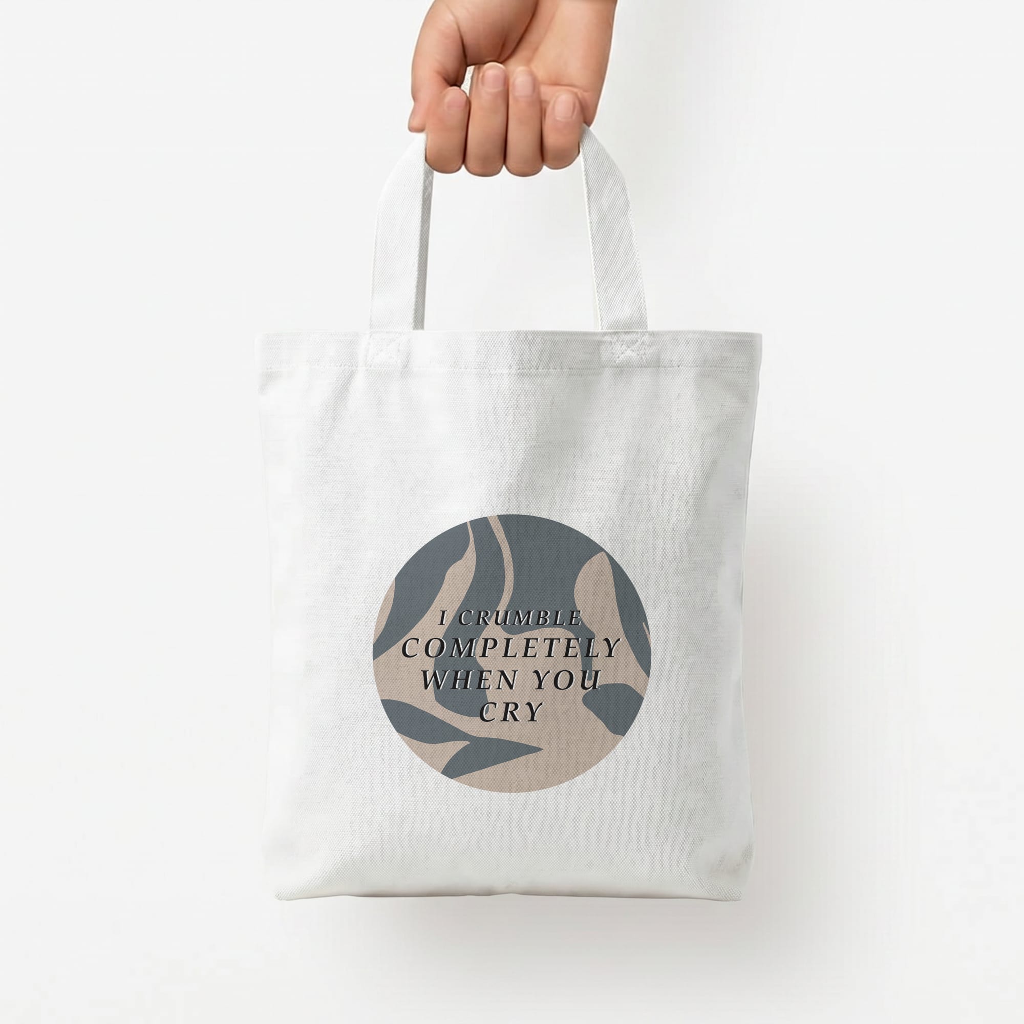 I Crumble Completely When You Cry Tote Bag — White / Small