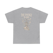 The Energy Is Off T-Shirt 7