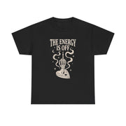 The Energy Is Off T-Shirt 6