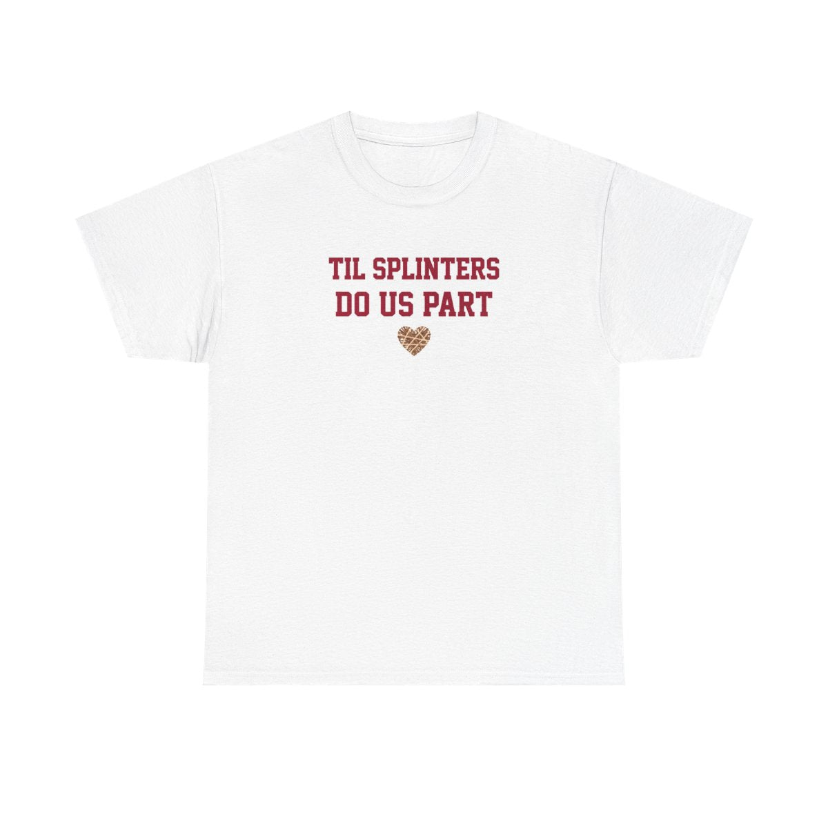 Til Splinters Do Us Part T-Shirt