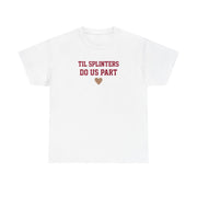 Til Splinters Do Us Part T-Shirt 2