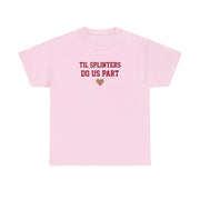 Til Splinters Do Us Part T-Shirt 5