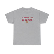 Til Splinters Do Us Part T-Shirt 3