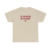 Til Splinters Do Us Part T-Shirt 4