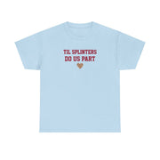 Til Splinters Do Us Part T-Shirt 6