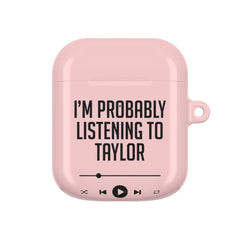 I'm Probably Listening To Taylor AirPods Case
