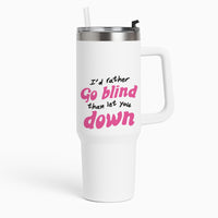 I'd Rather Go Blind Tumbler
