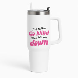 I'd Rather Go Blind Tumbler