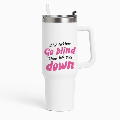 I'd Rather Go Blind Tumbler