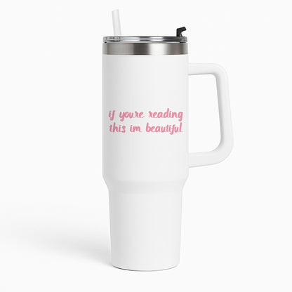 If You're Reading This Im Beautiful - Funny Quotes Tumbler