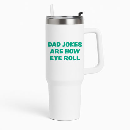 Dad Jokes Are How Eye Roll Tumbler