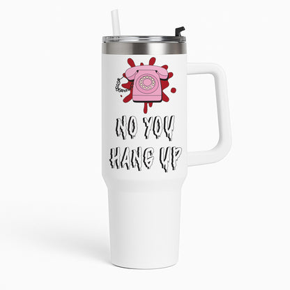 No You Hang Up Tumbler