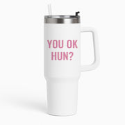 You OK Hun? Tumbler 1