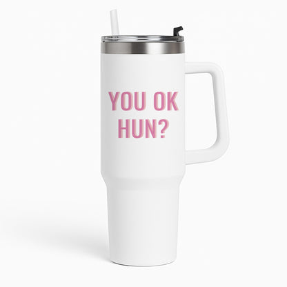 You OK Hun? Tumbler
