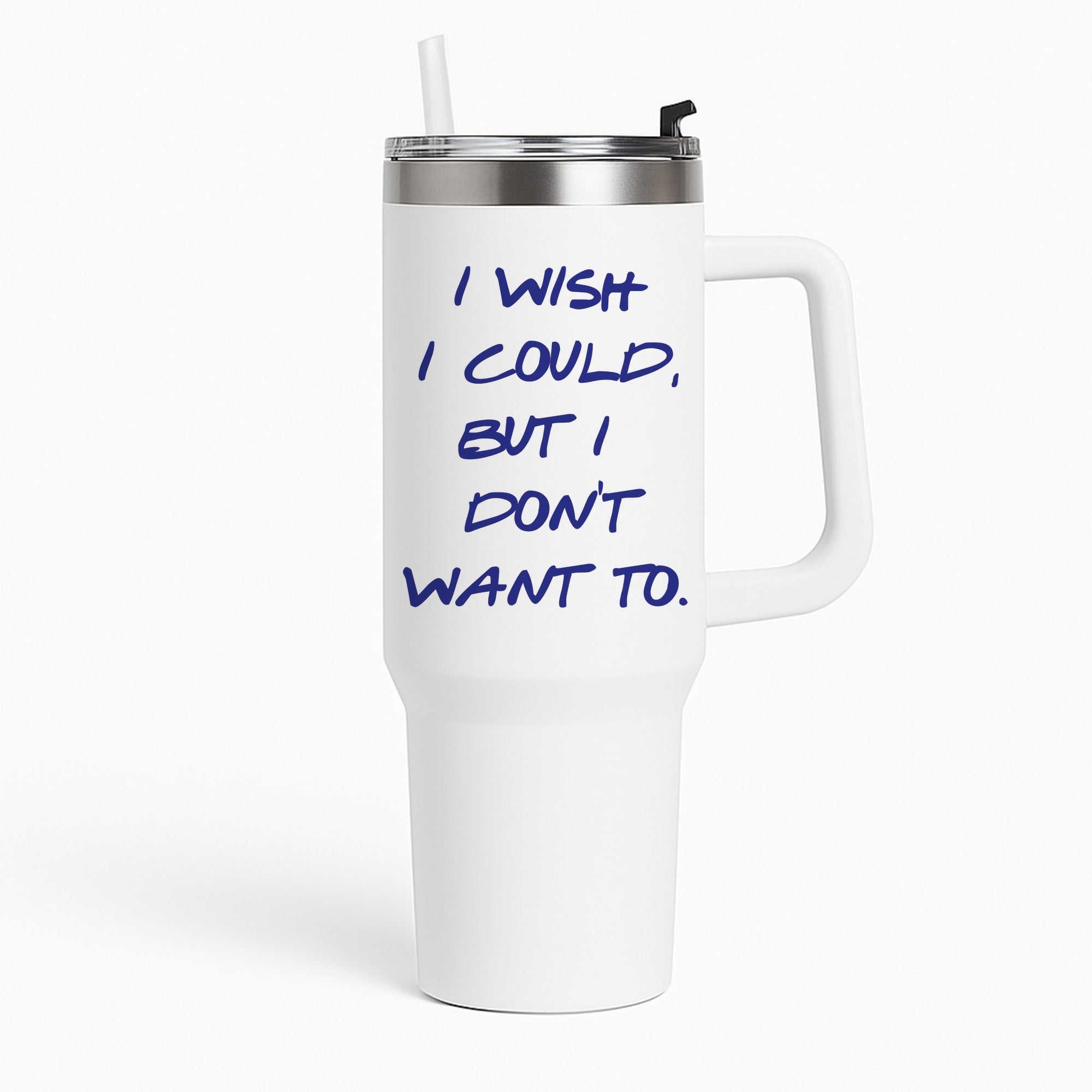 I Wish I could But I Don't Want To Tumbler