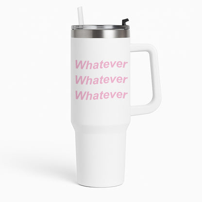 Whatever, Whatever, Whatever Tumbler
