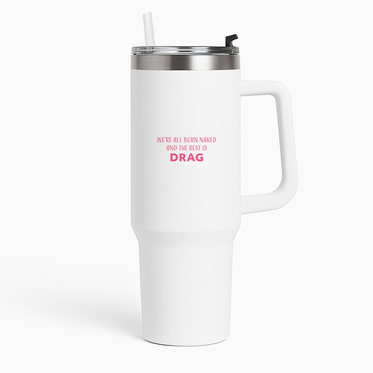 We're All Born Naked And The Rest Is Drag - Drag Queen Tumbler