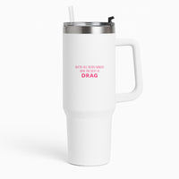 We're All Born Naked And The Rest Is Drag - Drag Queen Tumbler