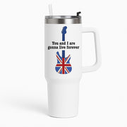 You And I Are Gonna Live Forever Tumbler 1