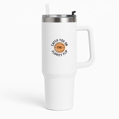 Catch You On The Flippity Flip Tumbler