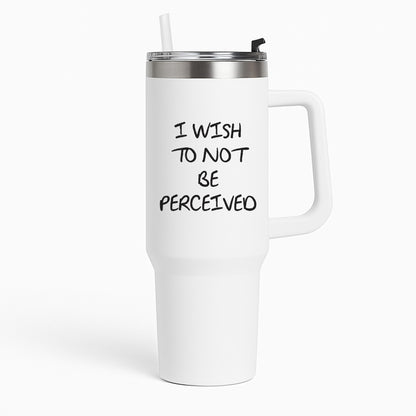 I Wish To Not Be Perceived Tumbler