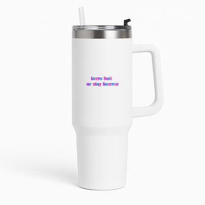Leave Fast Or Stay Forever - Fender Tumbler