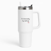 It's Immortality My Darlings - PLL Tumbler