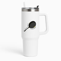 All A Girl Needs Is A Frying Pan Tumbler