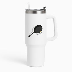 All A Girl Needs Is A Frying Pan Tumbler
