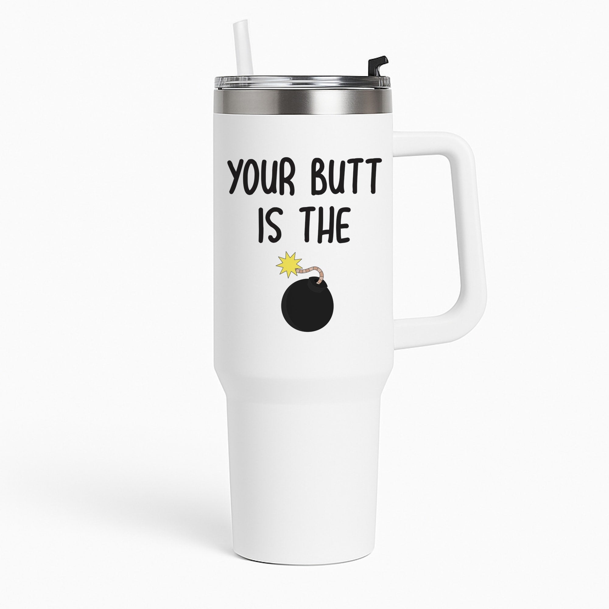 Your Butt Is The Bomb - B99 Tumbler