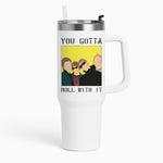 You Gotta Roll With It Tumbler