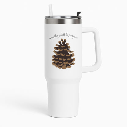 Everything Will Be Just Pine - Autumn Tumbler