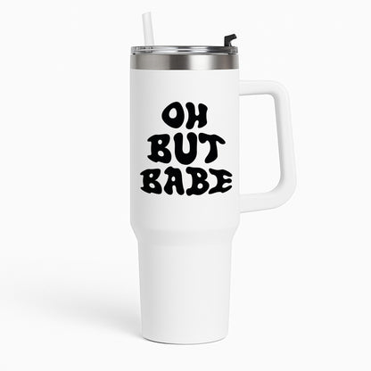 Oh But Babe Tumbler
