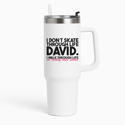 I Don't Skate Through Life David Tumbler