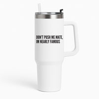Don't Push Me Mate Tumbler