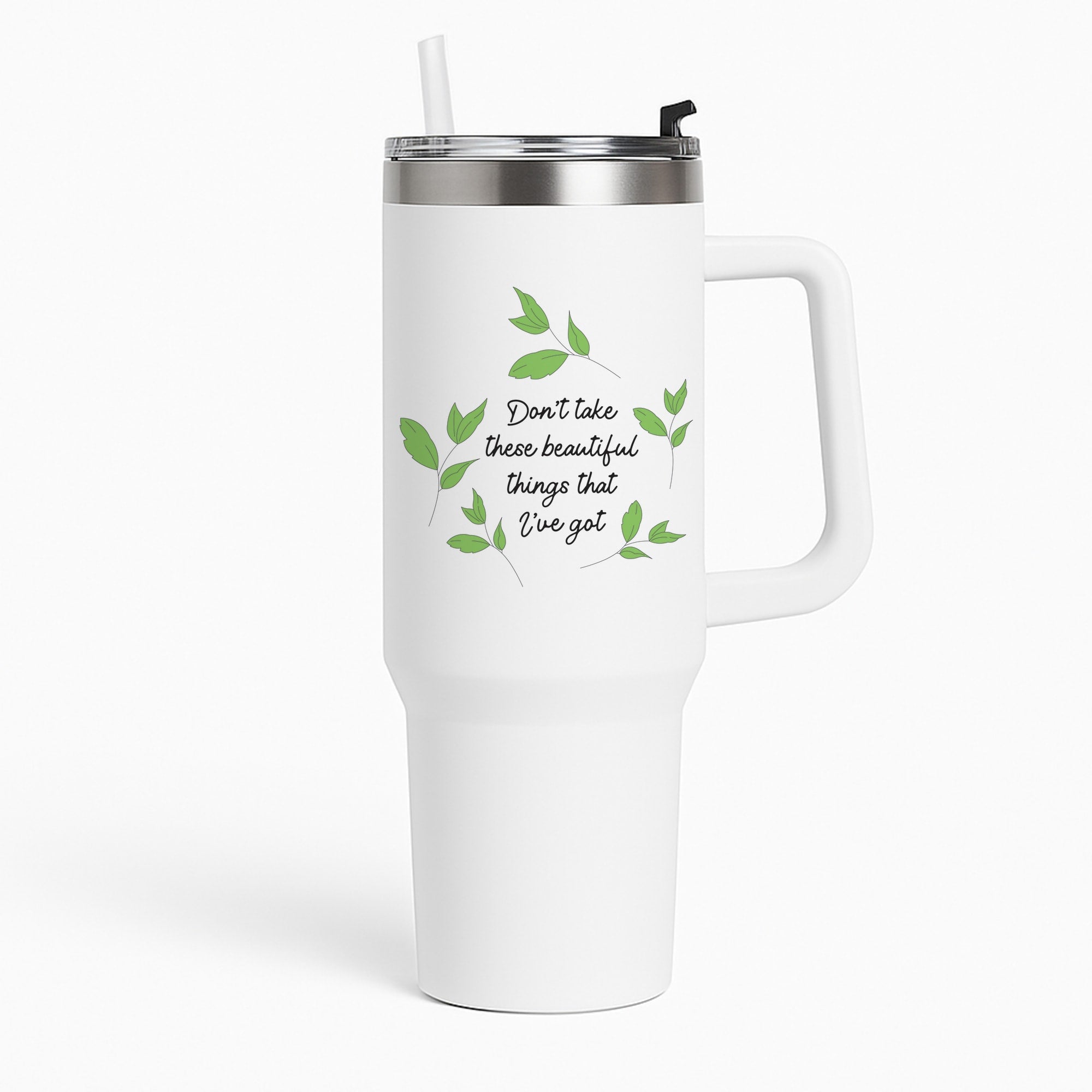 Don't Take These Beautiful Things That I've Got Tumbler