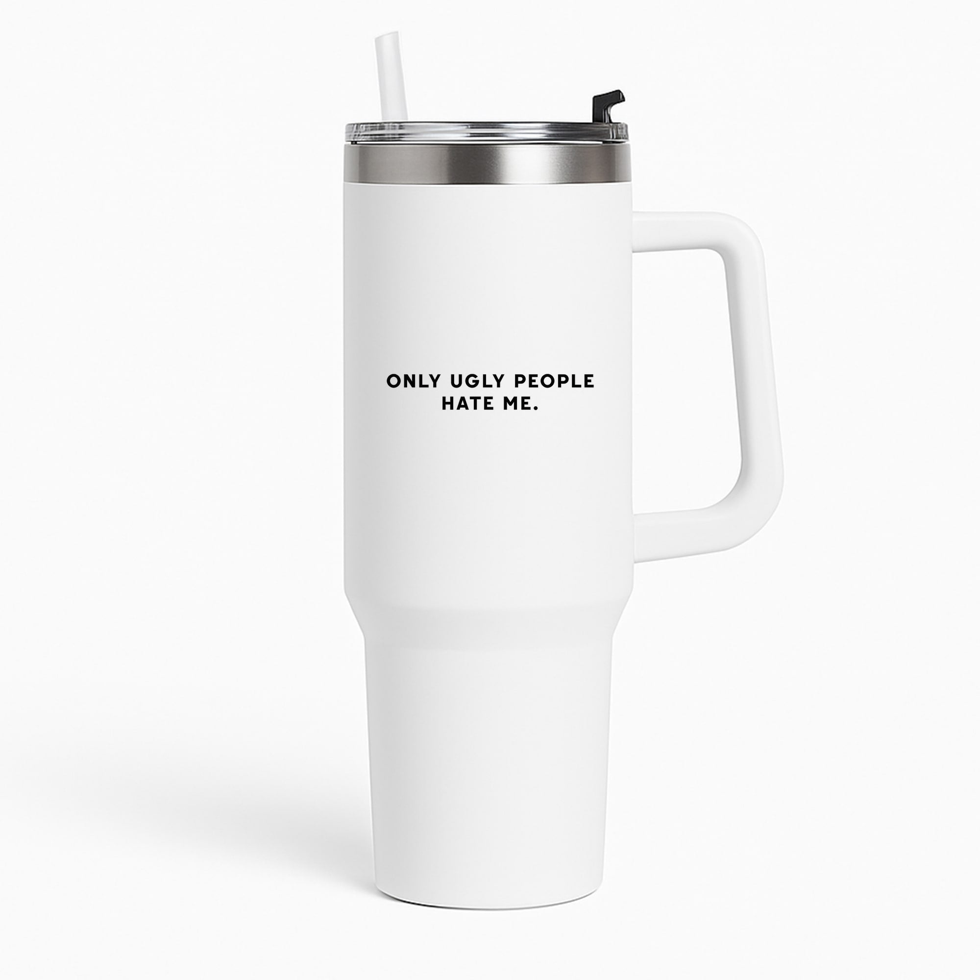 Only Ugly People Hate Me - Summer Quotes Tumbler