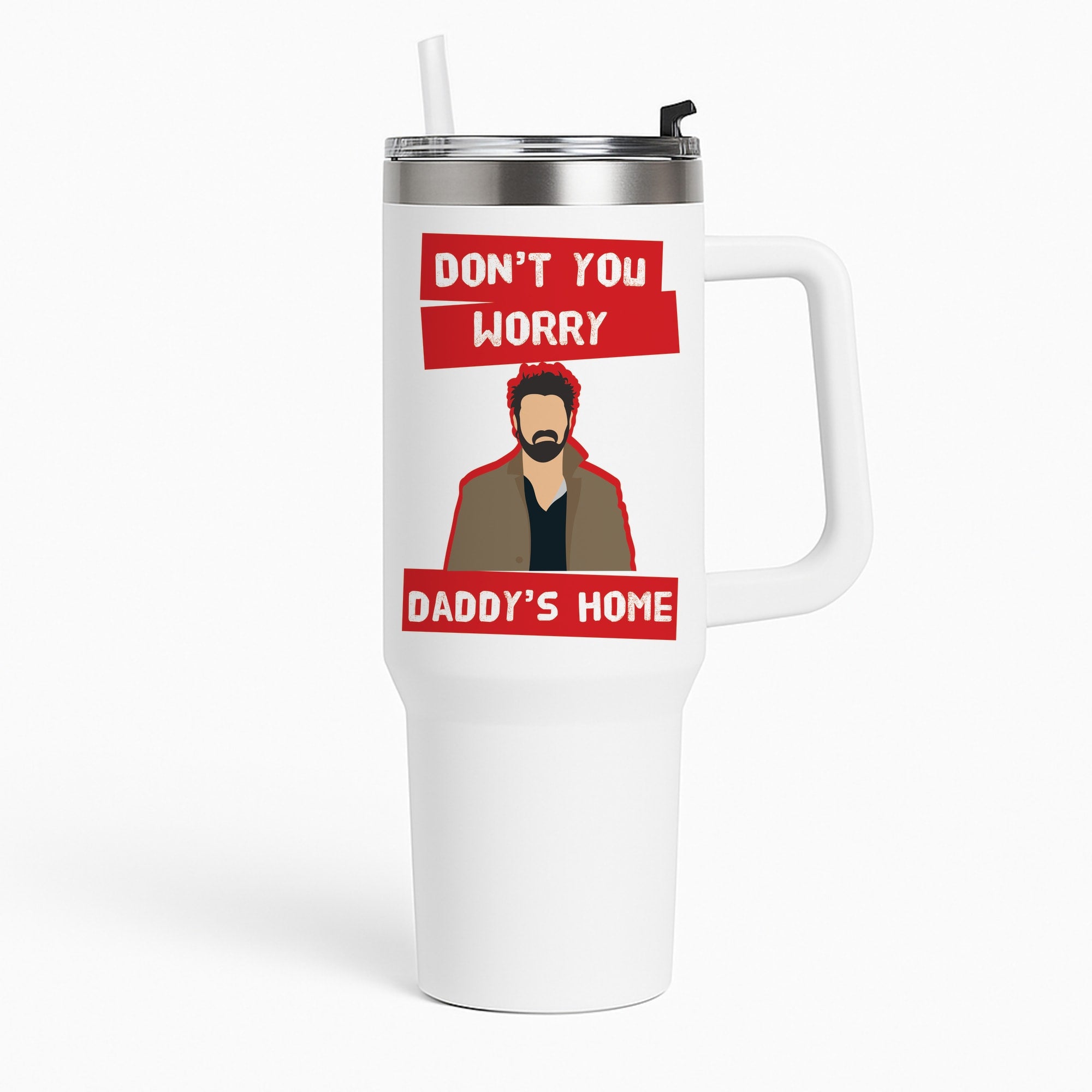 Don't You Worry, Daddy's Home Tumbler