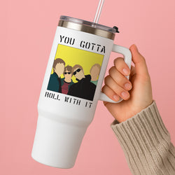 You Gotta Roll With It Tumbler