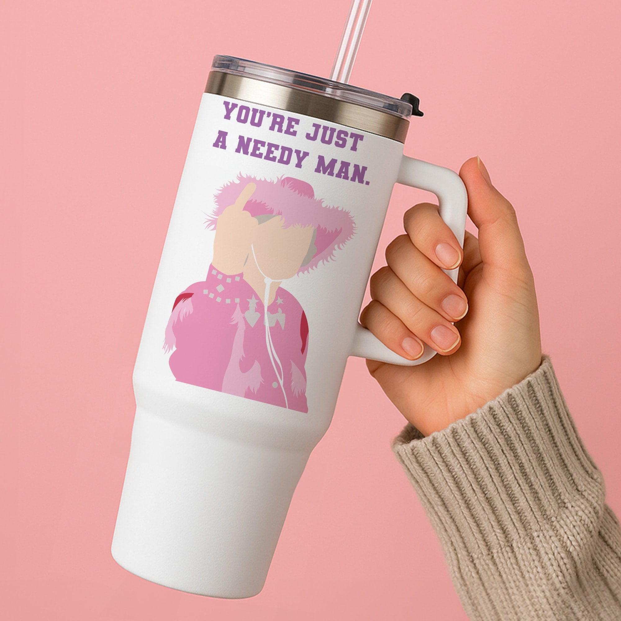 You're Just A Needy Man Tumbler
