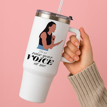 Don't Raise Your Voice At Me Tumbler