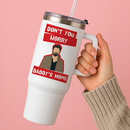 Don't You Worry, Daddy's Home Tumbler