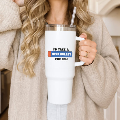 I'd Take A Nerf Bullet For You - Funny Quotes Tumbler
