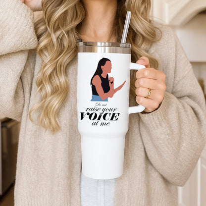 Don't Raise Your Voice At Me Tumbler