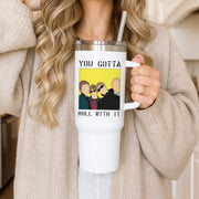 You Gotta Roll With It Tumbler 3