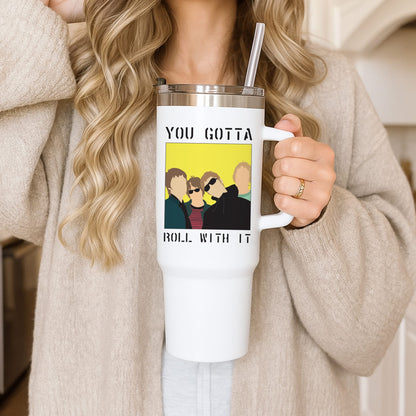 You Gotta Roll With It Tumbler
