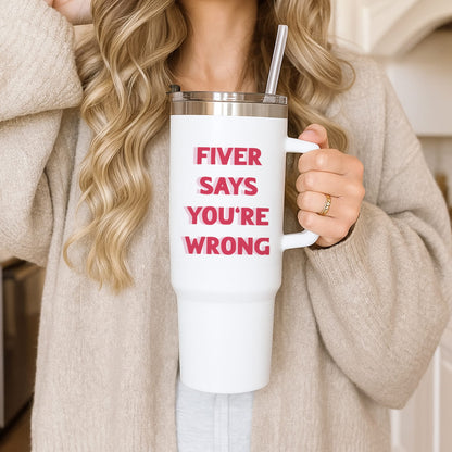 Fiver Says You're Wrong Tumbler
