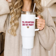 Til Splinters Do Us Part Tumbler 3